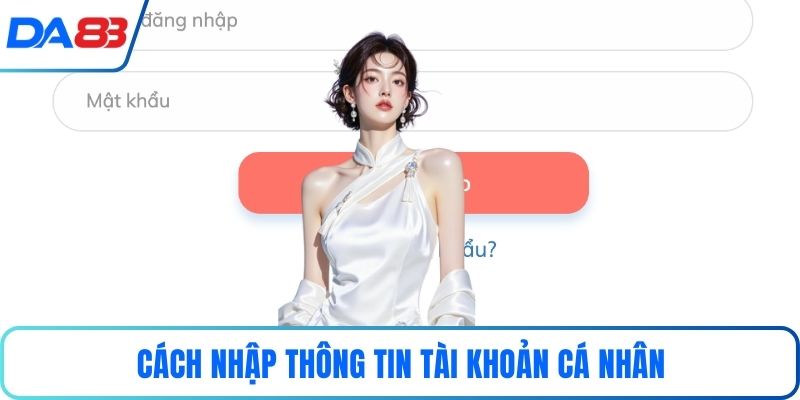 Cách nhập thông tin tài khoản cá nhân
