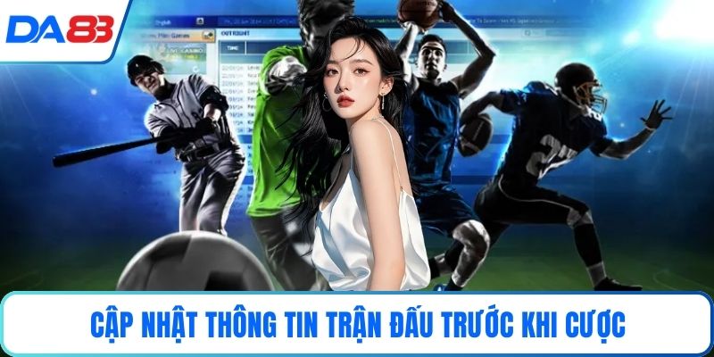 Cập nhật thông tin trận đấu trước khi cược
