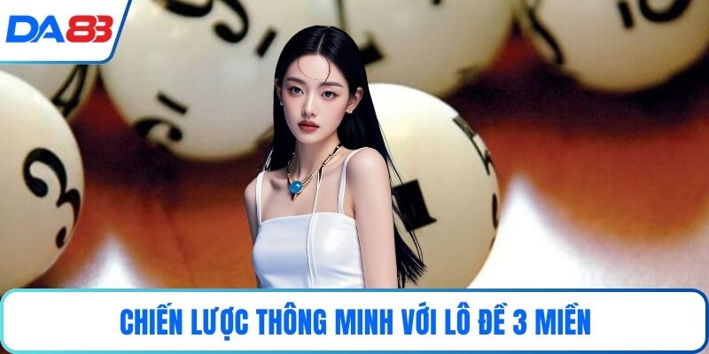 Chiến lược thông minh với Lô đề 3 miền