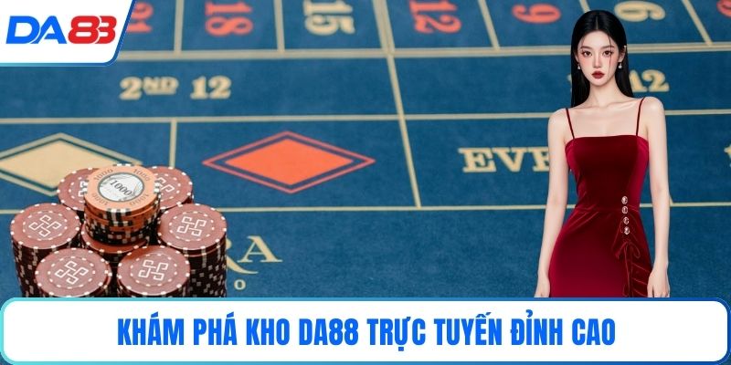 Khám phá kho DA88 trực tuyến đỉnh cao