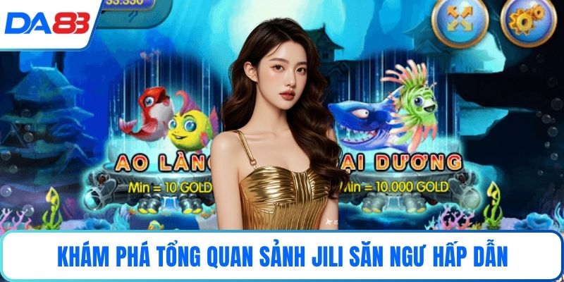 Khám phá tổng quan sảnh Jili săn ngư hấp dẫn