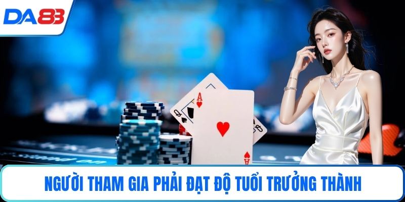 Người tham gia phải đạt độ tuổi trưởng thành