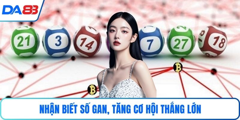 Nhận biết số gan, tăng cơ hội thắng lớn