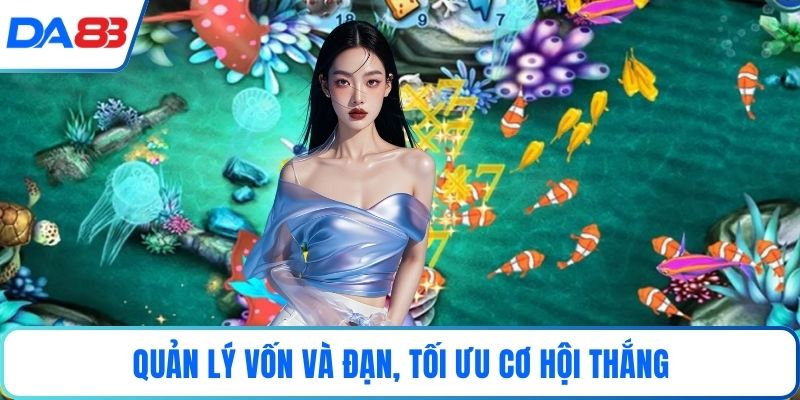 Quản lý vốn và đạn, tối ưu cơ hội thắng