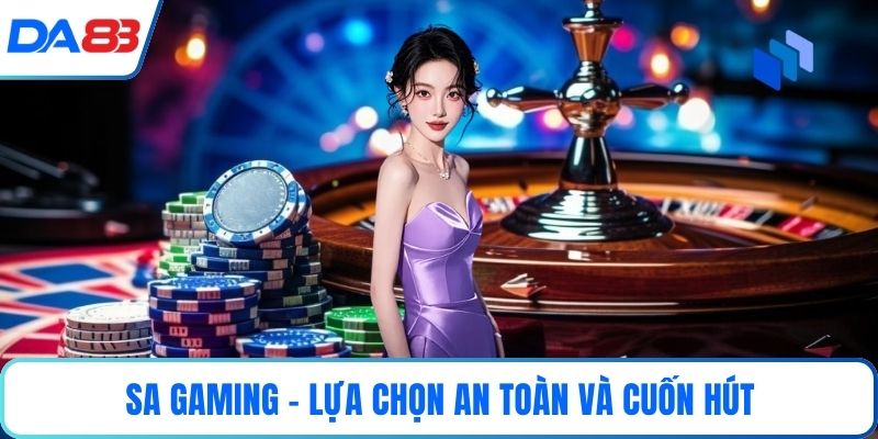 SA Gaming – lựa chọn an toàn và cuốn hút