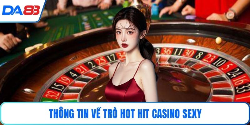 Thông tin về trò hot hit Casino sexy